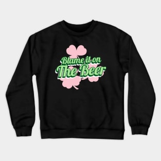 Blame it on the Beer St Paddys day Irish Crewneck Sweatshirt